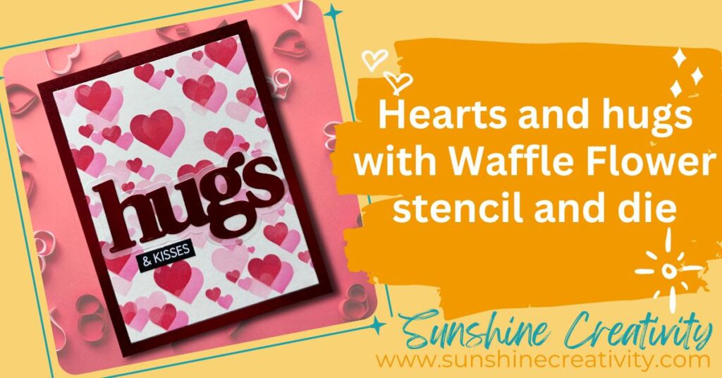 Creating a card with Waffle Flower Bokeh Heart Stencil and Oversized Hugs Print Die