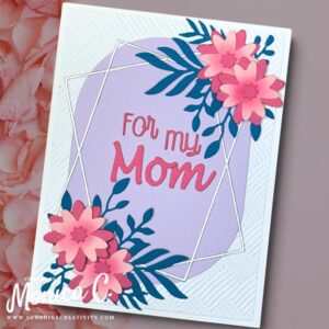 First card for Mom using the Sizzix Geo Floral Frames die set