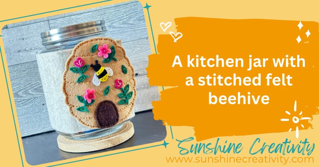 Felt & Stitch Beehive on a sweet treat jar