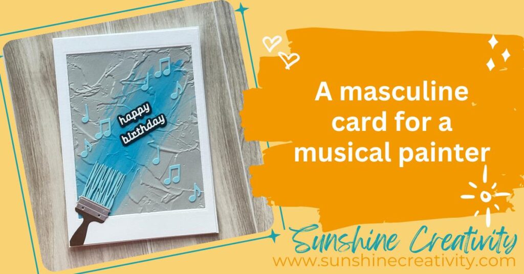 Creating a masculine card for a musical painter friend